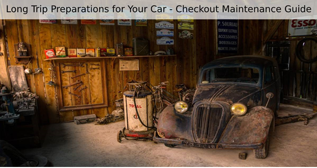 Long Trip Preparations for Your Car - Checkout Maintenance Guide
